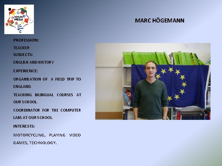 MARC HÖGEMANN PROFESSION: TEACHER SUBJECTS: ENGLISH AND HISTORY EXPERIENCE: ORGANISATION OF A FIELD TRIP