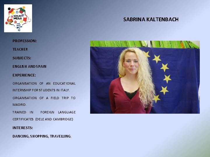 SABRINA KALTENBACH PROFESSION: TEACHER SUBJECTS: ENGLISH AND SPAIN EXPERIENCE: ORGANISATION OF AN EDUCATIONAL INTERNSHIP