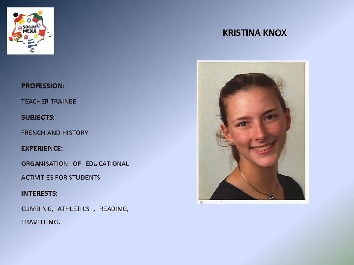 KRISTINA KNOX PROFESSION: TEACHER TRAINEE SUBJECTS: FRENCH AND HISTORY EXPERIENCE: ORGANISATION OF EDUCATIONAL ACTIVITIES