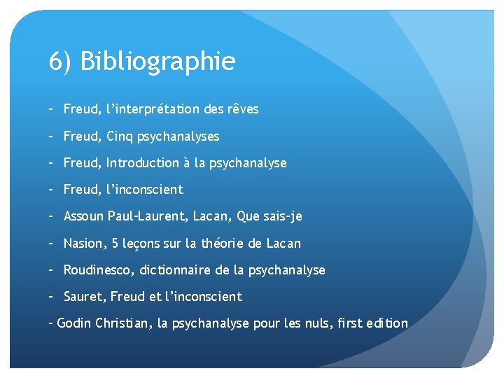 6) Bibliographie - Freud, l’interprétation des rêves - Freud, Cinq psychanalyses - Freud, Introduction