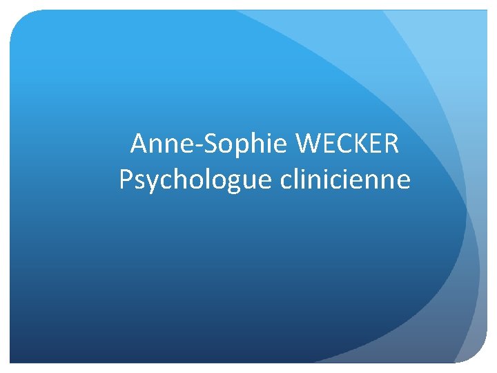 Anne-Sophie WECKER Psychologue clinicienne 