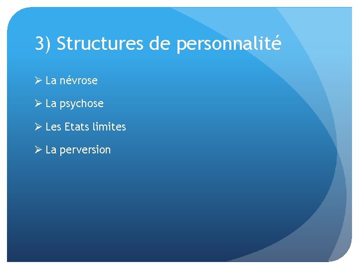 3) Structures de personnalité Ø La névrose Ø La psychose Ø Les Etats limites