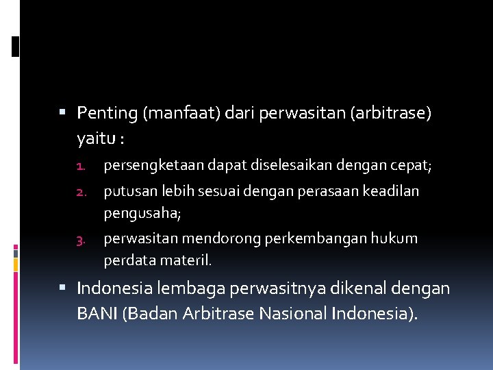  Penting (manfaat) dari perwasitan (arbitrase) yaitu : 1. persengketaan dapat diselesaikan dengan cepat;