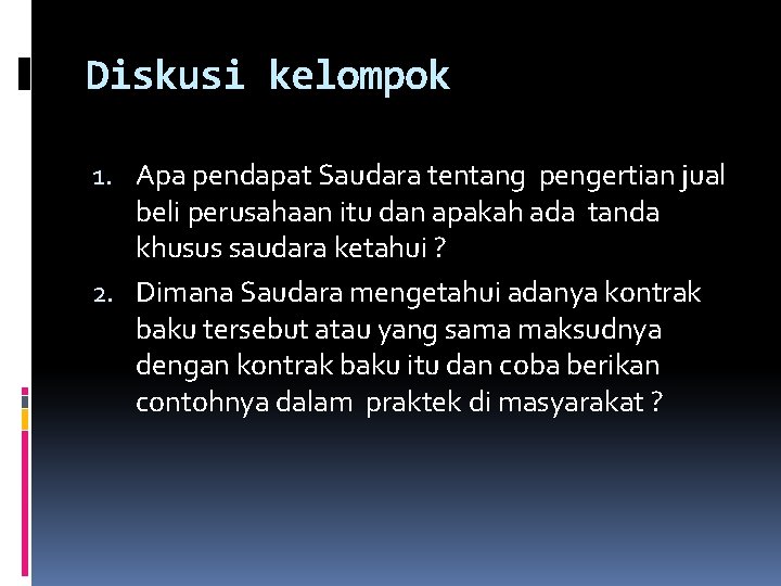 Diskusi kelompok 1. Apa pendapat Saudara tentang pengertian jual beli perusahaan itu dan apakah