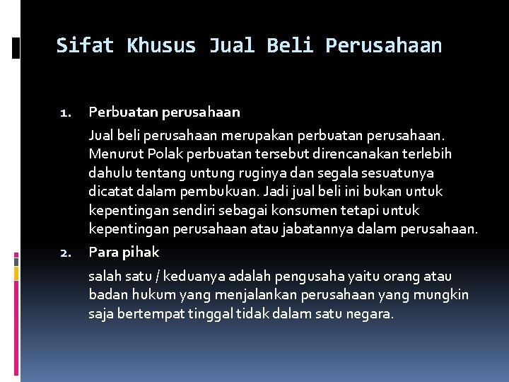 Sifat Khusus Jual Beli Perusahaan 1. Perbuatan perusahaan Jual beli perusahaan merupakan perbuatan perusahaan.