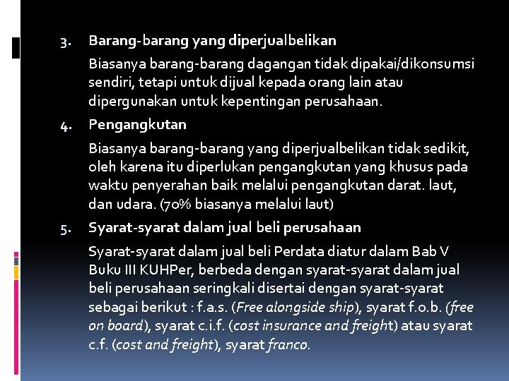 3. Barang-barang yang diperjualbelikan Biasanya barang-barang dagangan tidak dipakai/dikonsumsi sendiri, tetapi untuk dijual kepada