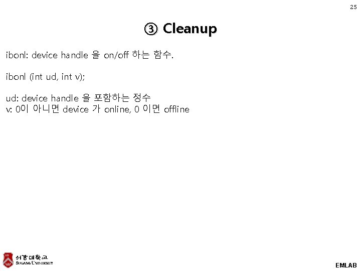 25 ③ Cleanup ibonl: device handle 을 on/off 하는 함수. ibonl (int ud, int