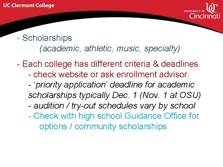 - Scholarships (academic, athletic, music, specialty) - Each college has different criteria & deadlines