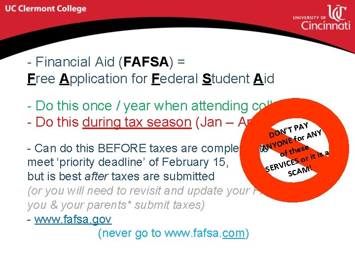 - Financial Aid (FAFSA) = Free Application for Federal Student Aid - Do this