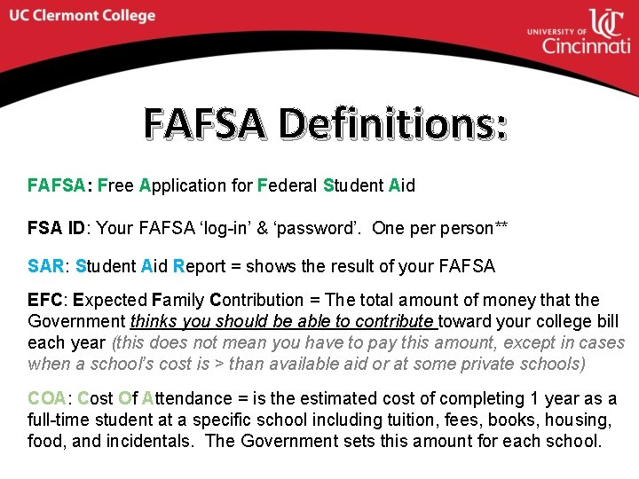 FAFSA Definitions: FAFSA: Free Application for Federal Student Aid FSA ID: Your FAFSA ‘log-in’