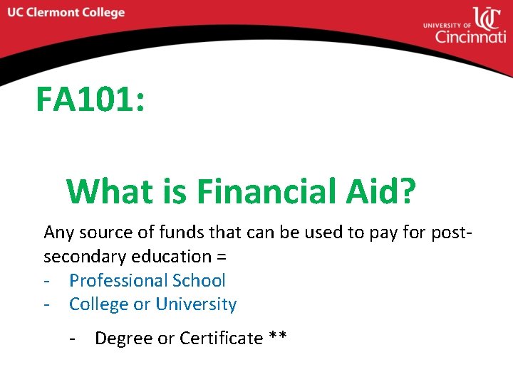 FA 101: What is Financial Aid? Any source of funds that can be used