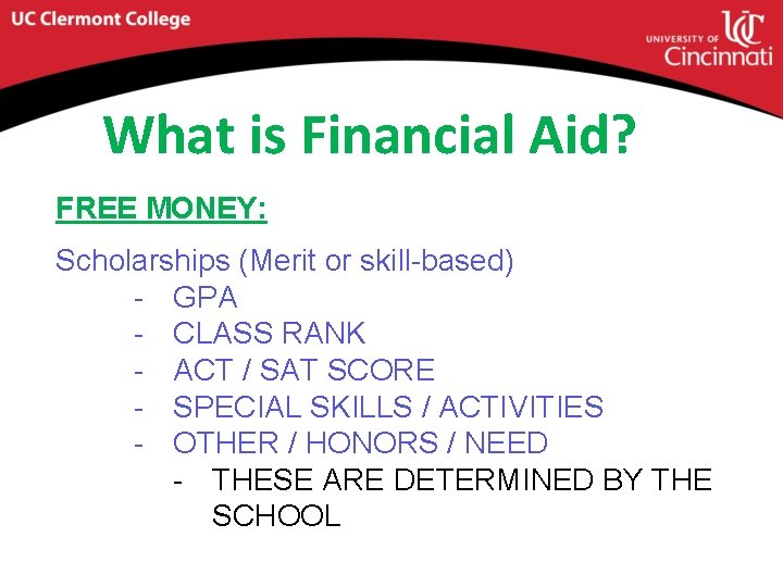 What is Financial Aid? FREE MONEY: Scholarships (Merit or skill-based) - GPA - CLASS