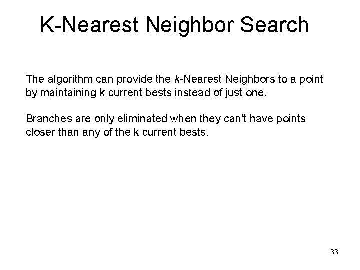 K-Nearest Neighbor Search The algorithm can provide the k-Nearest Neighbors to a point by