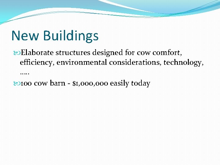 New Buildings Elaborate structures designed for cow comfort, efficiency, environmental considerations, technology, …. .