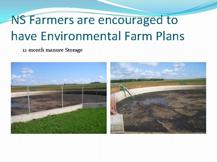 NS Farmers are encouraged to have Environmental Farm Plans 12 month manure Storage 