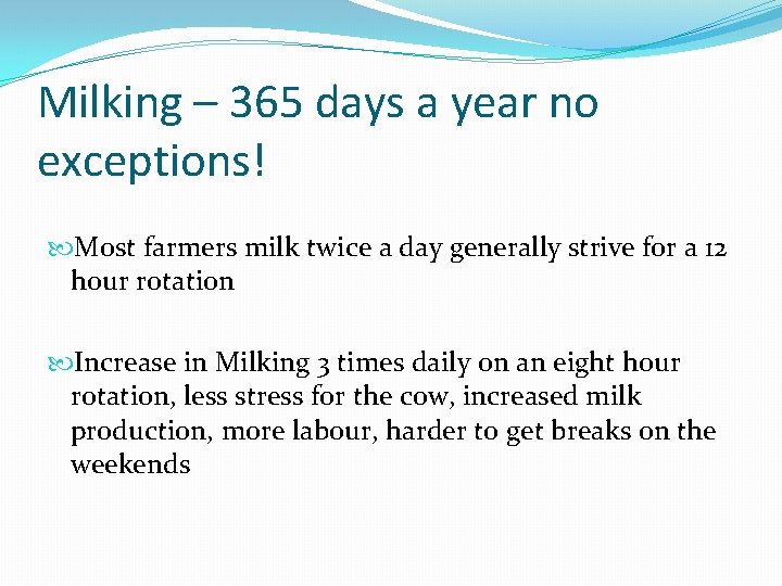 Milking – 365 days a year no exceptions! Most farmers milk twice a day