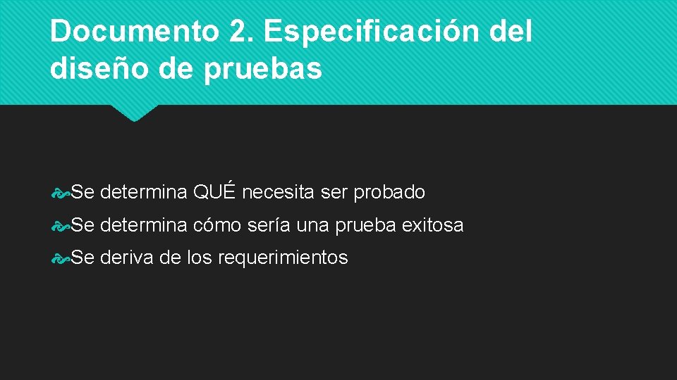 Documento 2. Especificación del diseño de pruebas Se determina QUÉ necesita ser probado Se