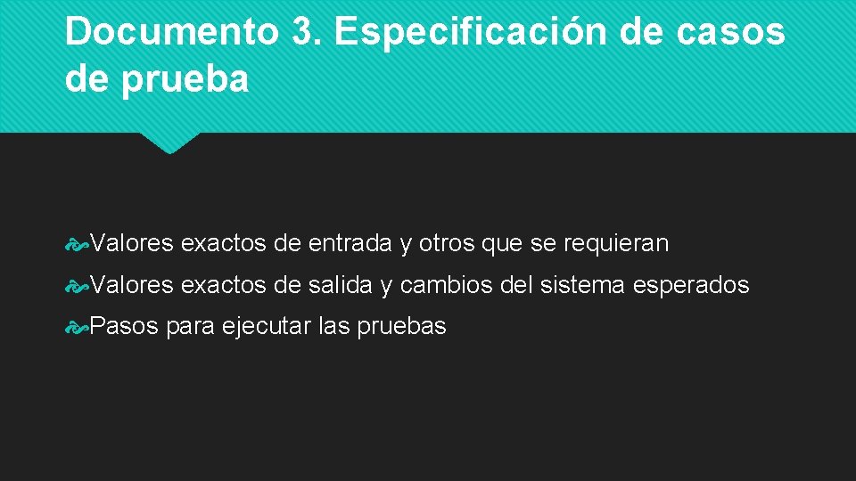 Documento 3. Especificación de casos de prueba Valores exactos de entrada y otros que