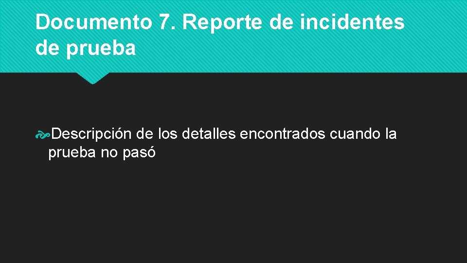 Documento 7. Reporte de incidentes de prueba Descripción de los detalles encontrados cuando la