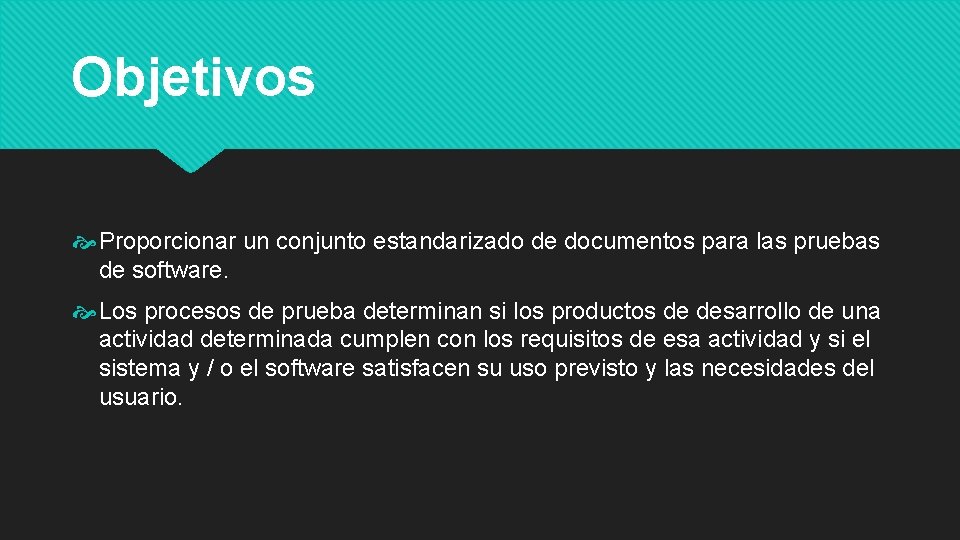 Objetivos Proporcionar un conjunto estandarizado de documentos para las pruebas de software. Los procesos