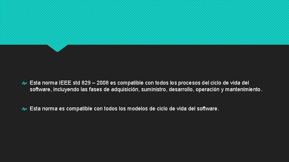  Esta norma IEEE std 829 – 2008 es compatible con todos los procesos