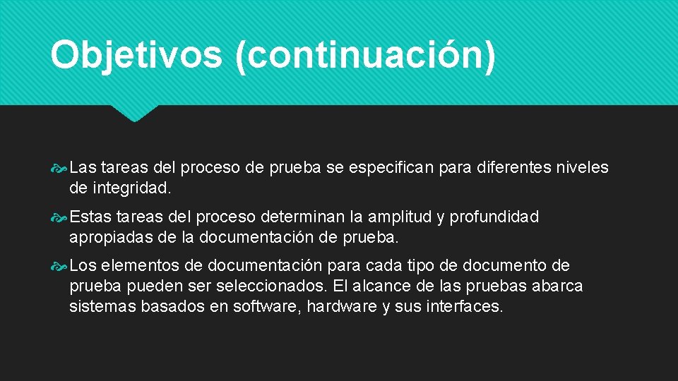 Objetivos (continuación) Las tareas del proceso de prueba se especifican para diferentes niveles de
