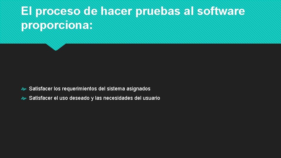 El proceso de hacer pruebas al software proporciona: Satisfacer los requerimientos del sistema asignados