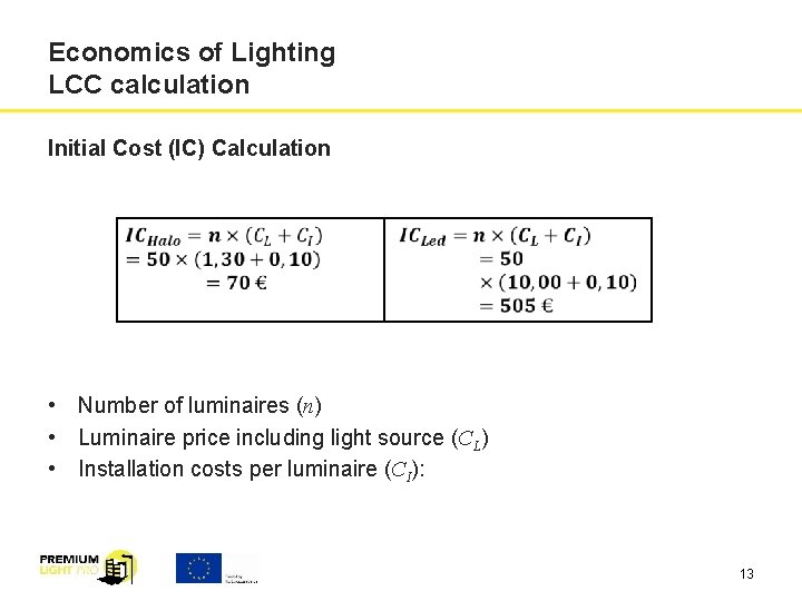 Economics of Lighting LCC calculation Initial Cost (IC) Calculation • Number of luminaires (n)