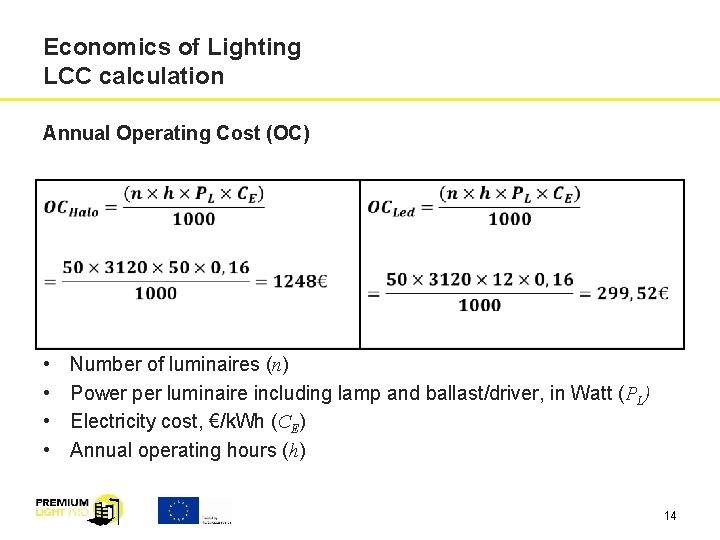 Economics of Lighting LCC calculation Annual Operating Cost (OC) • • Number of luminaires