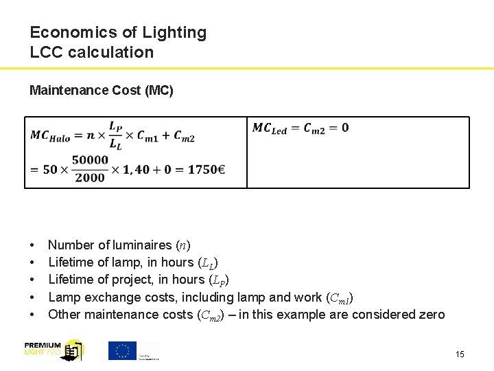 Economics of Lighting LCC calculation Maintenance Cost (MC) • • • Number of luminaires