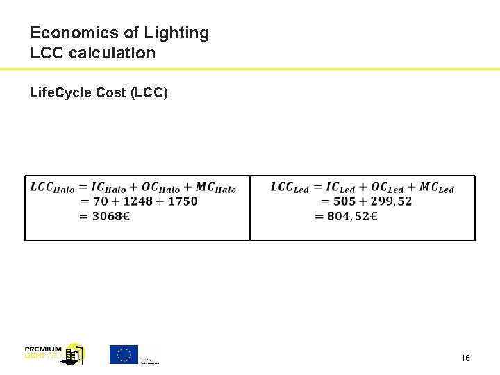 Economics of Lighting LCC calculation Life. Cycle Cost (LCC) 16 