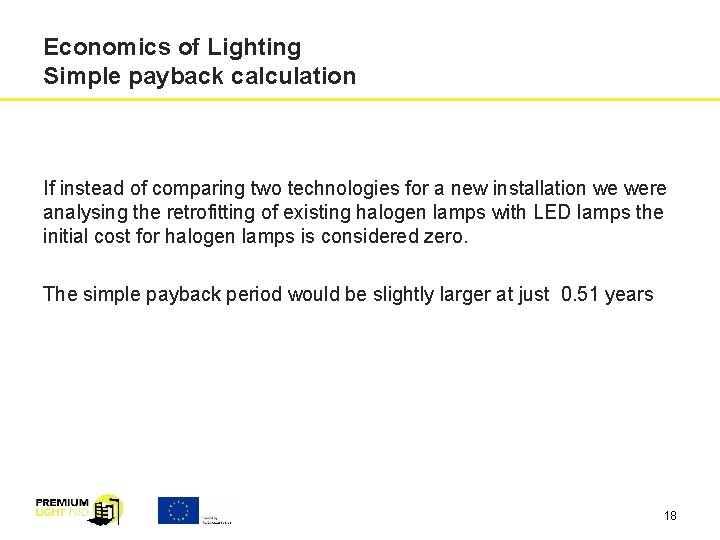 Economics of Lighting Simple payback calculation If instead of comparing two technologies for a