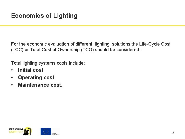 Economics of Lighting For the economic evaluation of different lighting solutions the Life-Cycle Cost