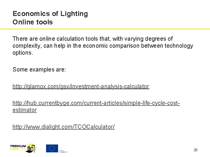 Economics of Lighting Online tools There are online calculation tools that, with varying degrees