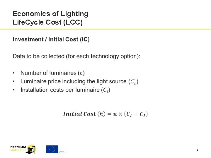 Economics of Lighting Life. Cycle Cost (LCC) 5 