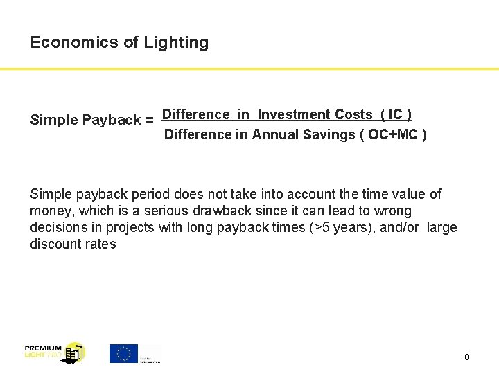 Economics of Lighting Simple Payback = Difference in Investment Costs ( IC ) Difference
