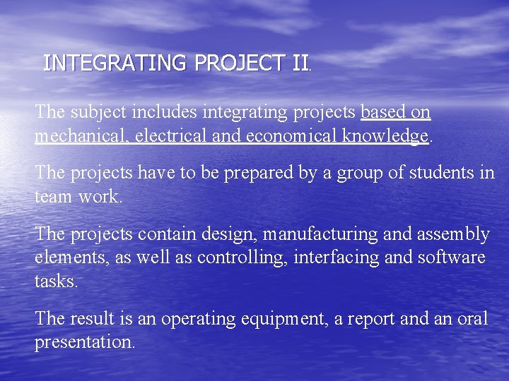 INTEGRATING PROJECT II . The subject includes integrating projects based on mechanical, electrical and