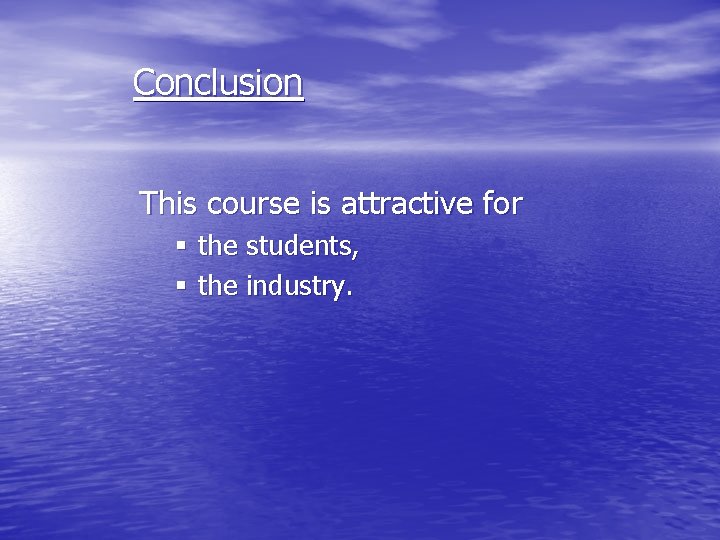 Conclusion This course is attractive for § the students, § the industry. 