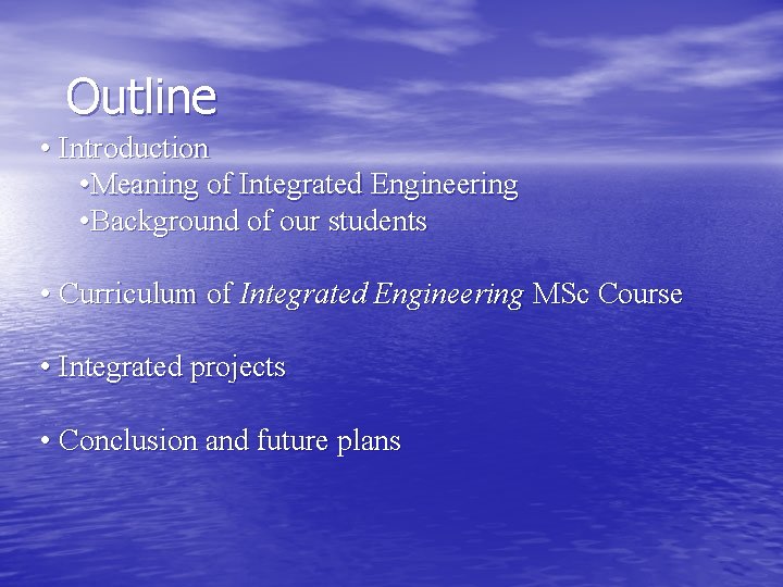 Outline • Introduction • Meaning of Integrated Engineering • Background of our students •