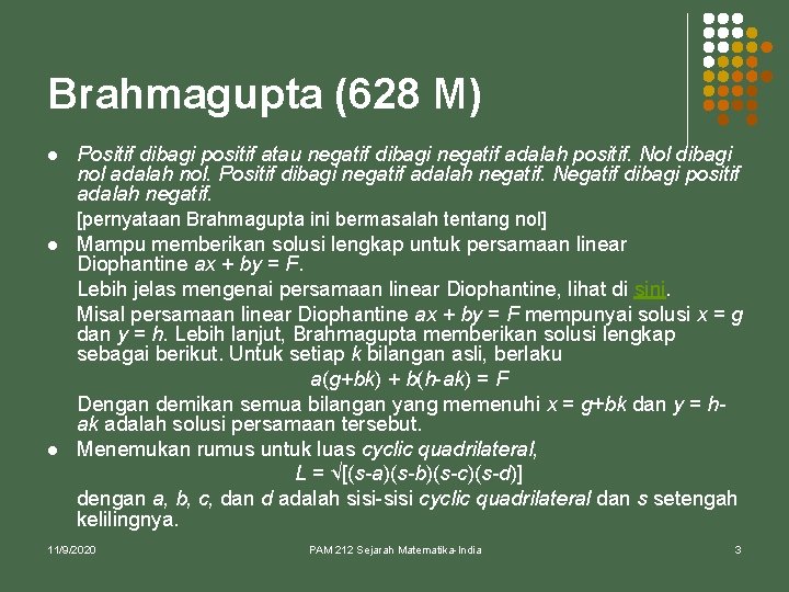 Brahmagupta (628 M) l Positif dibagi positif atau negatif dibagi negatif adalah positif. Nol