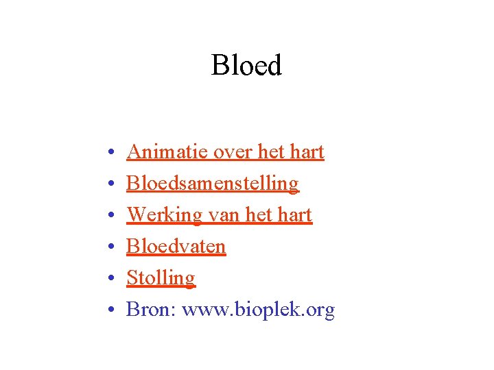 Bloed • • • Animatie over het hart Bloedsamenstelling Werking van het hart Bloedvaten