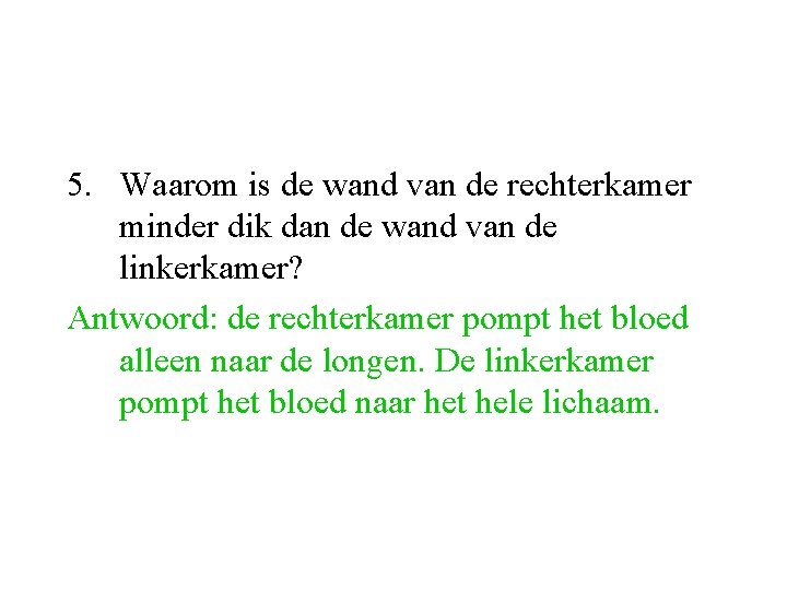 5. Waarom is de wand van de rechterkamer minder dik dan de wand van