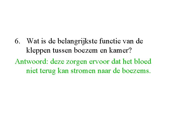 6. Wat is de belangrijkste functie van de kleppen tussen boezem en kamer? Antwoord: