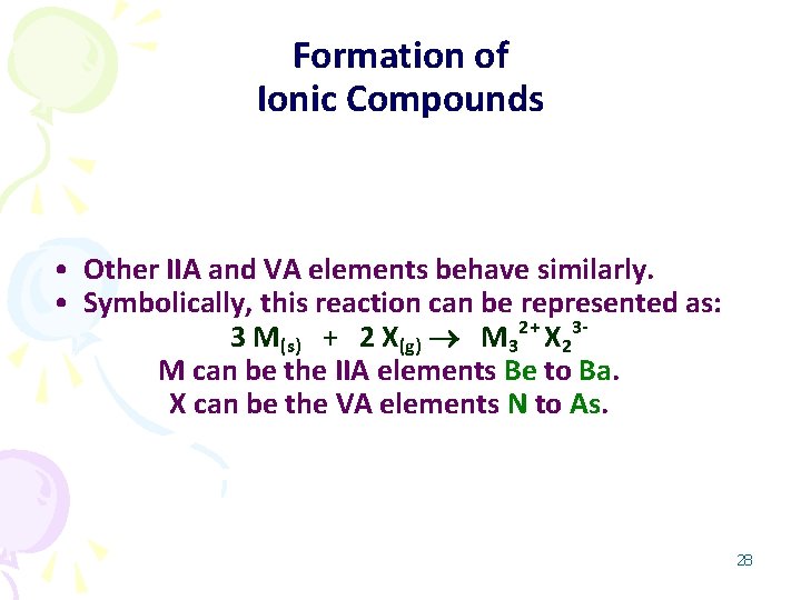 Formation of Ionic Compounds • Other IIA and VA elements behave similarly. • Symbolically,