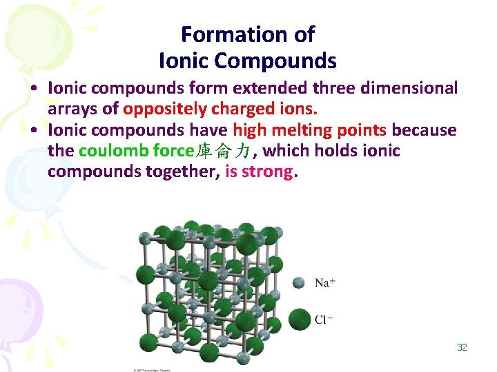 Formation of Ionic Compounds • Ionic compounds form extended three dimensional arrays of oppositely