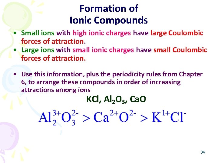 Formation of Ionic Compounds • Small ions with high ionic charges have large Coulombic