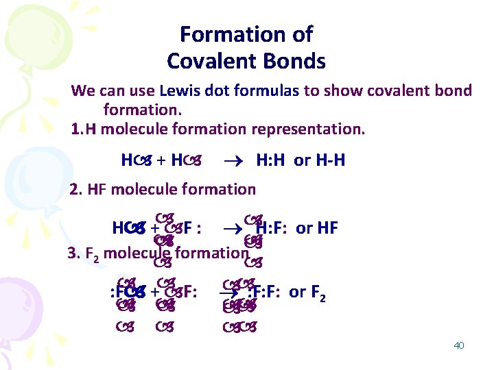 Formation of Covalent Bonds We can use Lewis dot formulas to show covalent bond