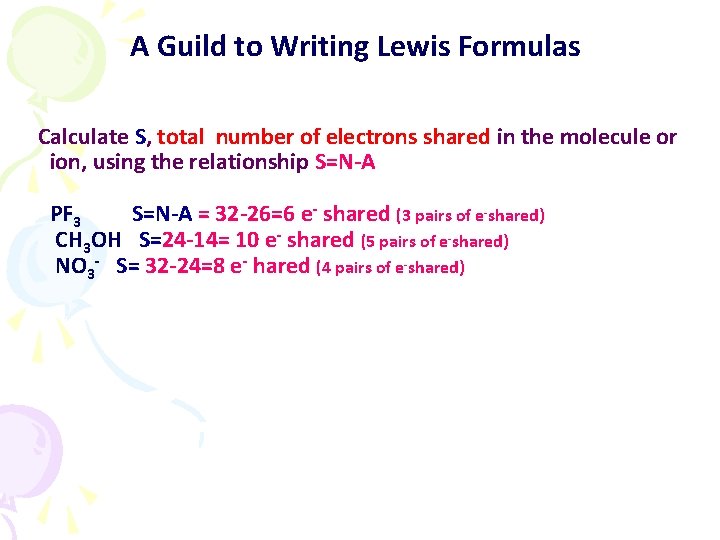 A Guild to Writing Lewis Formulas Calculate S, total number of electrons shared in