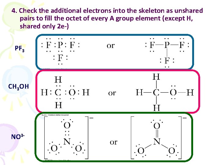 4. Check the additional electrons into the skeleton as unshared pairs to fill the