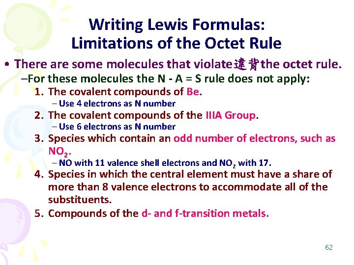 Writing Lewis Formulas: Limitations of the Octet Rule • There are some molecules that
